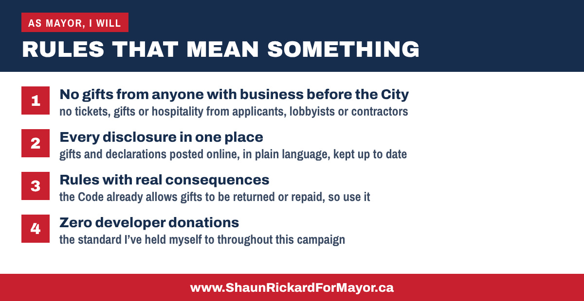 Rules that mean something: no gifts from anyone with business before the City; every disclosure in one place; gifts over the limit returned or repaid; zero developer donations